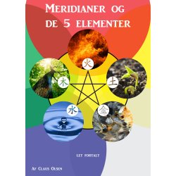 Meridianer og de 5 elementer  - Let fortalt af Claus Olsen - bog (146 sider i ringbind)